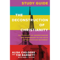 The Deconstruction of Christianity Study Guide: Six Sessions on Understanding and Responding to the Faith Deconstruction Movement - Paperback