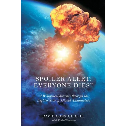 Spoiler Alert: Everyone Dies(TM) The Lighter Side of Global Annihilation - Paperback