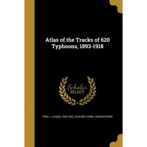 Atlas of the Tracks of 620 Typhoons, 1893-1918 - Paperback