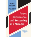 People, Performance, and Succeeding as a Manager (HBR Work Smart Series) - Hardcover