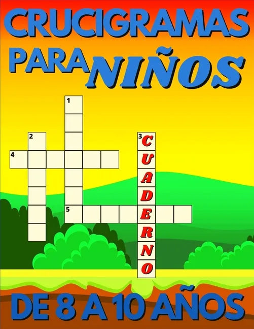 Crucigramas Para Niños De 8 A 10 Años: Diversos Crucigramas Para Niños, Crucigramas En Español Para Que Los Mas Pequeños Se Diviertan Letra Grande. - Paperback