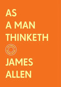 As a Man Thinketh: The Complete Original Edition (with Bonus Material) - Hardcover