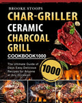 Char-Griller Ceramic Charcoal Grill Cookbook 1000: The Ultimate Guide of 1000 Days Easy, Delicious Recipes for Anyone at Any Occasion - Paperback