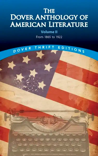 The Dover Anthology of American Literature, Volume II: From 1865 to 1922 Volume 2 - Paperback