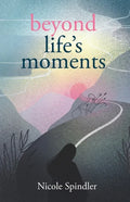 Beyond Life's Moments: An Empowering Outlook on Transcending Unexpected Setbacks - Paperback