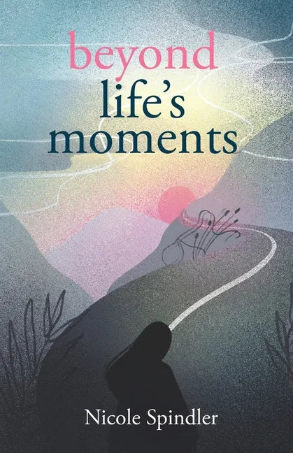 Beyond Life's Moments: An Empowering Outlook on Transcending Unexpected Setbacks - Paperback