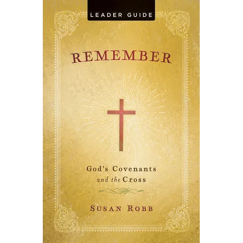 Remember Leader Guide: God's Covenants and the Cross - Paperback