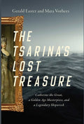 The Tsarina's Lost Treasure: Catherine the Great, a Golden Age Masterpiece, and a Legendary Shipwreck - Paperback
