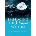 Embracing the Diamond Within: No Pressure, No Diamond - Paperback