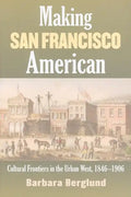 Making San Francisco American: Cultural Frontiers in the Urban West, 1846-1906 - Paperback