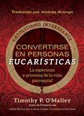 Convertirse En Personas Eucarísticas: La Esperanza Y Promesa de la Vida Parroquial - Paperback
