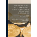 Promissory Notes, Bills of Exchange, Cheques and Other Negotiable Instruments [microform]: a Reference Book for Business Men and a Text Book for Comme - Paperback