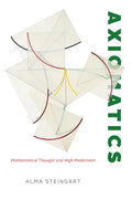 Axiomatics: Mathematical Thought and High Modernism - Paperback