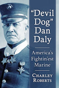 "Devil Dog" Dan Daly: America's Fightin'est Marine - Paperback