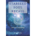 Starseed Soul Recall: Arcturian Channelings - Paperback