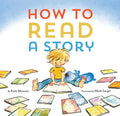 How to Read a Story: (Illustrated Children's Book, Picture Book for Kids, Read Aloud Kindergarten Books) - Hardcover