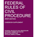 Federal Rules of Civil Procedure; 2024 Edition (Casebook Supplement): With Advisory Committee Notes, Selected Statutes, and Official Forms - Paperback