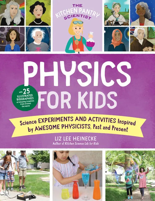 The Kitchen Pantry Scientist Physics for Kids: Science Experiments and Activities Inspired by Awesome Physicists, Past and Present; With 25 Illustrate - Paperback