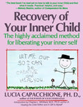 Recovery of Your Inner Child: The Highly Acclaimed Method for Liberating Your Inner Self - Paperback