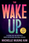 The Wake Up: Closing the Gap Between Good Intentions and Real Change - Paperback