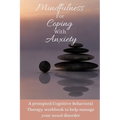 Mindfulness For Coping With Anxiety: A prompted Cognitive Behavioral Therapy workbook to help manage your mood disorder - Paperback