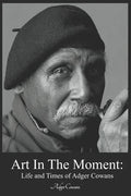 Art in the Moment: Life and Times of Adger Cowans - Paperback
