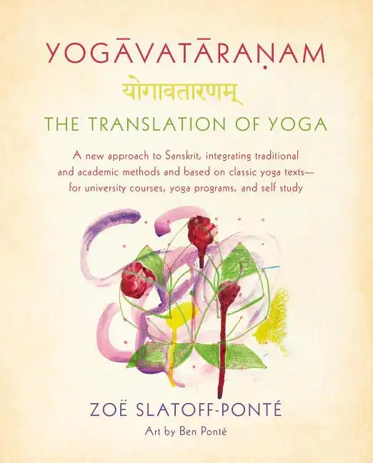 Yogavataranam: The Translation of Yoga: A New Approach to Sanskrit, Integrating Traditional and Academic Methods and Based on Classic Yoga Texts--For - Paperback