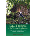 Lacand Maya in the Twenty-First Century: Indigenous Knowledge and Conservation in Mexico's Tropical Rainforest - Paperback
