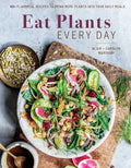 Eat Plants Every Day (Amazing Vegan Cookbook, Delicious Plant-Based Recipes): 90+ Flavorful Recipes to Bring More Plants Into Your Daily Meals - Hardcover