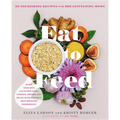 Eat to Feed: 80 Nourishing Recipes for Breastfeeding Moms - Paperback