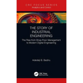 The Story of Industrial Engineering: The Rise from Shop-Floor Management to Modern Digital Engineering - Hardcover