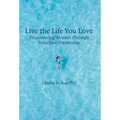 Live the Life You Love: Empowering Women Through Franchise Ownership - Hardcover