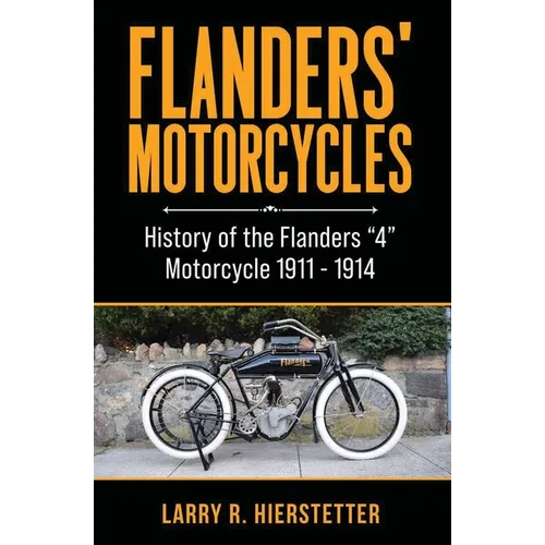 Flanders' Motorcycles: History of the Flanders "4" Motorcycle 1911 - 1914 - Paperback