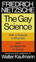 The Gay Science: With a Prelude in Rhymes and an Appendix of Songs - Paperback