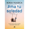 AMA Tu Soledad: Muchas Veces La Mejor Compa??a La Encuentras Estando Solo / Love Your Solitude - Paperback