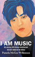 I Am Music: My Journey With Dimash Kudaibergen The Best Singer In The World - Hardcover