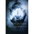 Anarquista del Espíritu: Rompiendo las Cadenas de la Ilusión Consensuada - Paperback