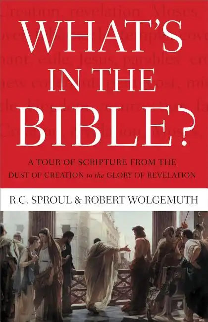 What's in the Bible: A Tour of Scripture from the Dust of Creation to the Glory of Revelation - Paperback