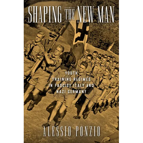 Shaping the New Man: Youth Training Regimes in Fascist Italy and Nazi Germany - Paperback