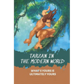 Tarzan In The Modern World: What's Yours Is Ultimately Yours: Tarzan Fiction - Paperback