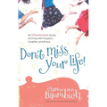 Don't Miss Your Life!: An Uncommon Guide to Living with Freedom, Laughter, and Grace - Paperback