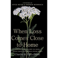 When Loss Comes Close to Home: Finding Hope to Carry On When Death Turns Your World Upside Down - Hardcover