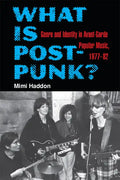 What Is Post-Punk?: Genre and Identity in Avant-Garde Popular Music, 1977-82 - Paperback