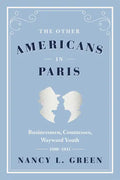 The Other Americans in Paris: Businessmen, Countesses, Wayward Youth, 1880-1941 - Paperback