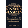 Old Testament Sinners and Saints: Discover What These 100 Intriguing Bible Characters Can Teach Us Today - Hardcover