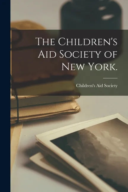 The Children's Aid Society of New York. - Paperback