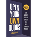 Open Your Own Doors: One Woman's Story of Success in a Male-Dominated Industry - Hardcover