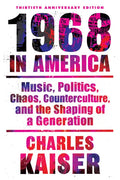 Nineteen Sixty-Eight in America: Music, Politics, Chaos, Counterculture, and the Shaping of a Generation - Paperback
