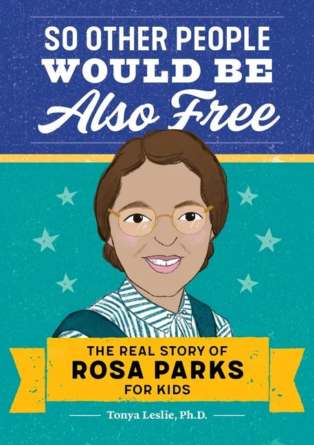 So Other People Would Be Also Free: The Real Story of Rosa Parks for Kids - Paperback