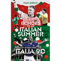 Echoes of an Italian Summer: Stories from Italia 90 - Hardcover